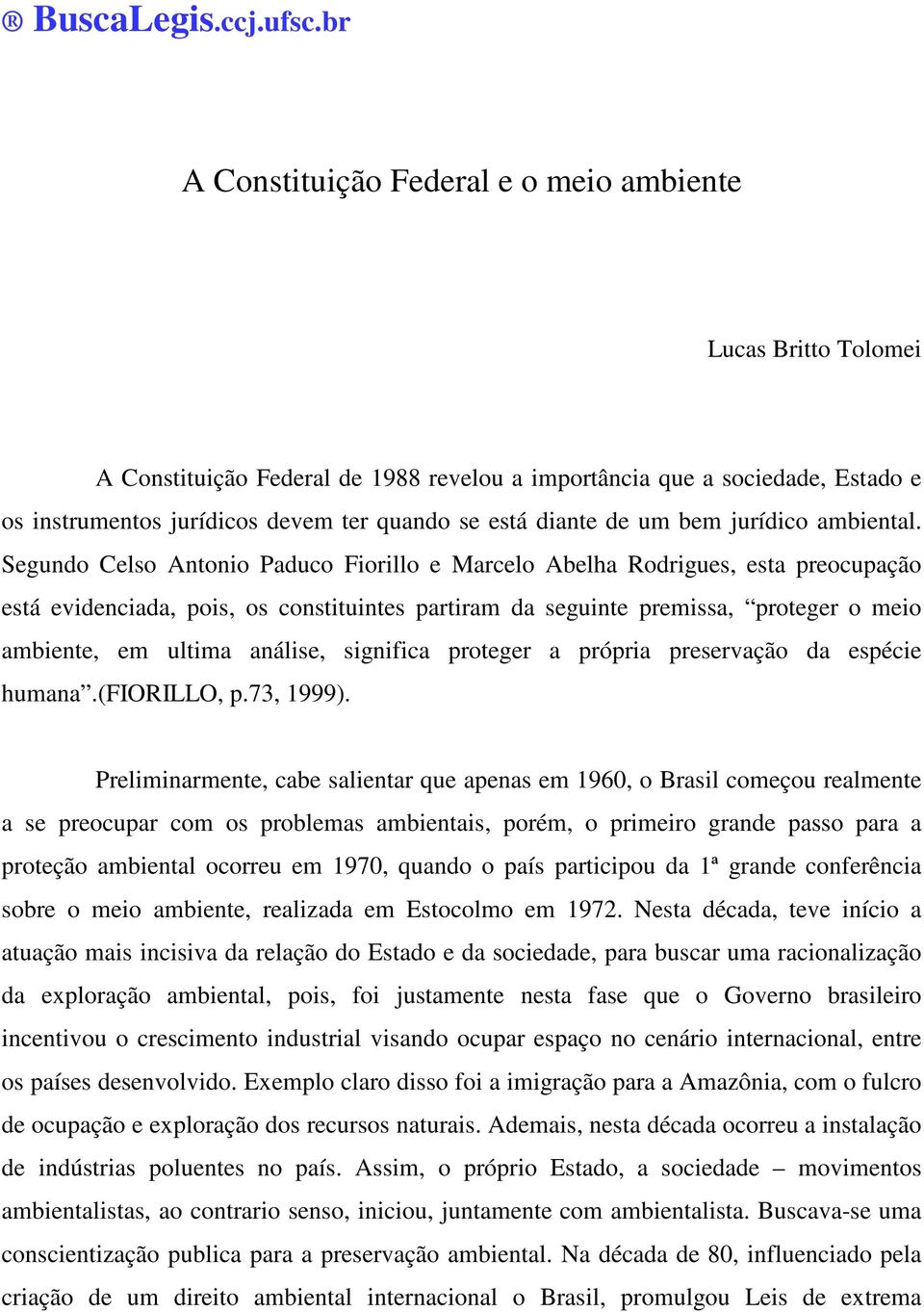 diante de um bem jurídico ambiental.