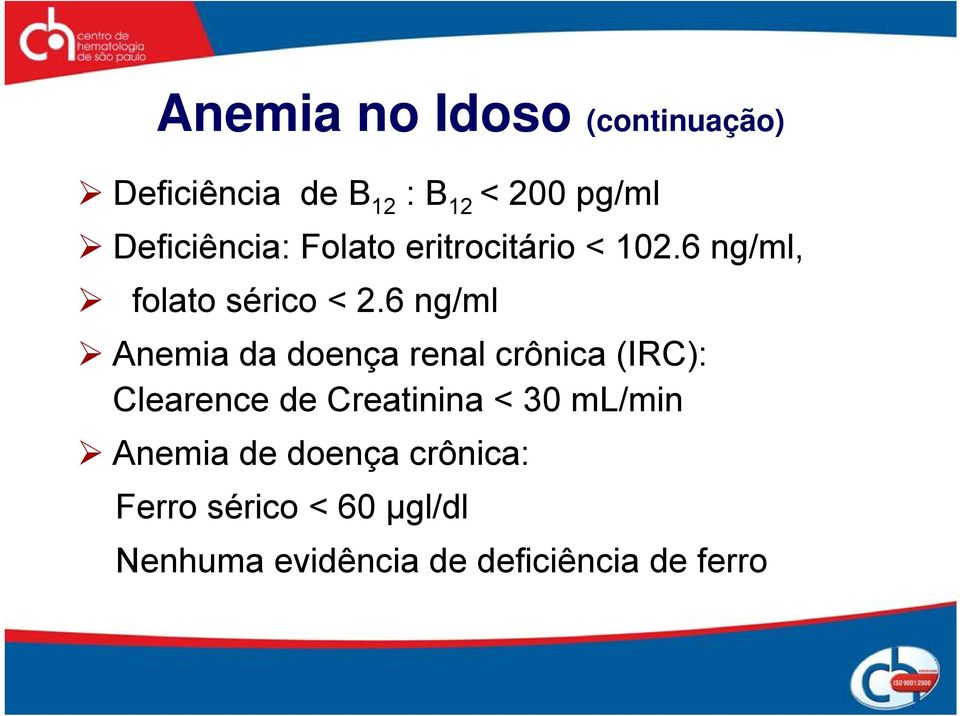 6 ng/ml Anemia da doença renal crônica (IRC): Clearence de Creatinina < 30