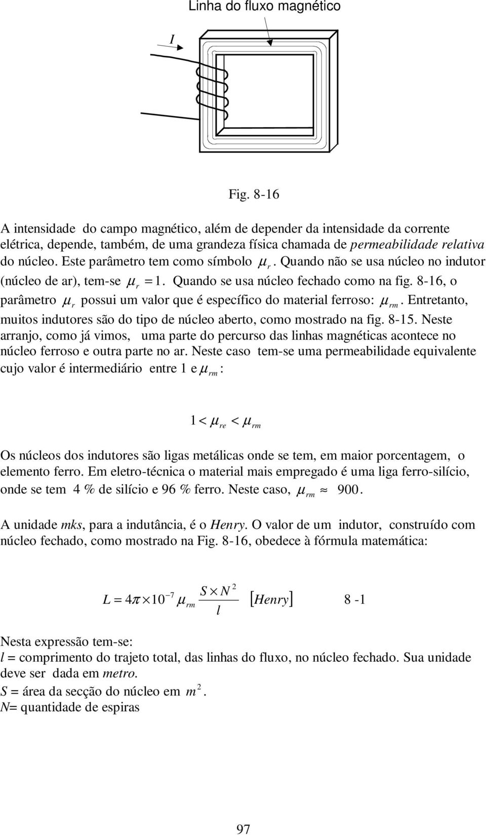 8-16, o paâmeto µ possui um valo que é específico do mateial feoso: µ. Entetanto, muitos indutoes são do tipo de núcleo abeto, como mostado na fig. 8-15.