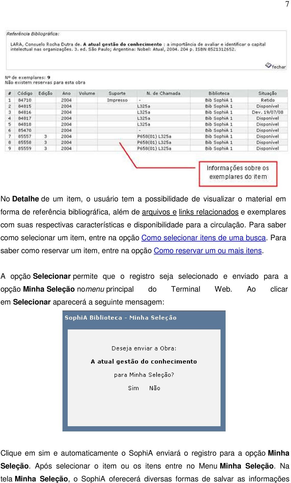 Para saber como reservar um item, entre na opção Como reservar um ou mais itens.