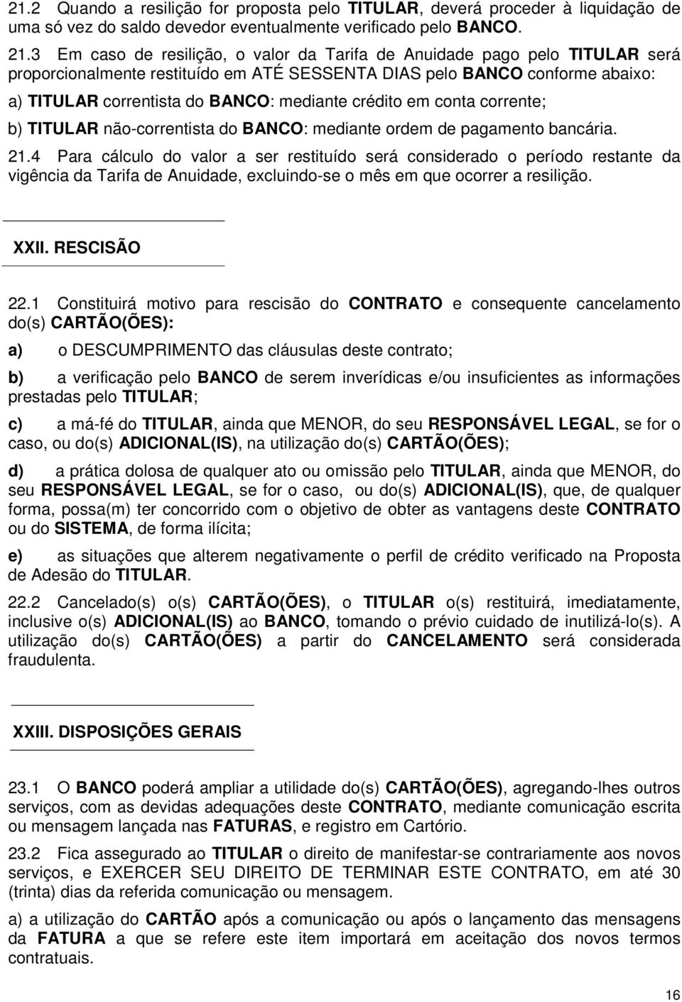 crédito em conta corrente; b) TITULAR não-correntista do BANCO: mediante ordem de pagamento bancária. 21.