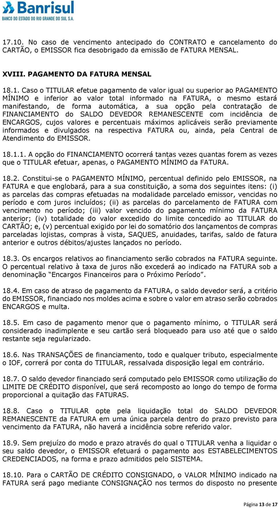 do SALDO DEVEDOR REMANESCENTE com incidência de ENCARGOS, cujos valores e percentuais máximos aplicáveis serão previamente informados e divulgados na respectiva FATURA ou, ainda, pela Central de