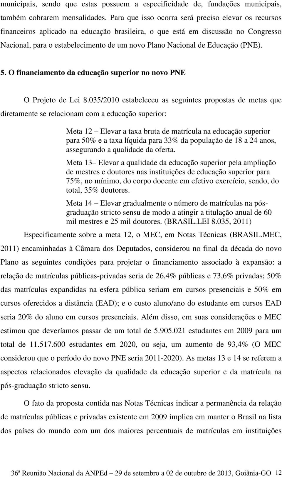 Educação (PNE). 5. O financiamento da educação superior no novo PNE O Projeto de Lei 8.