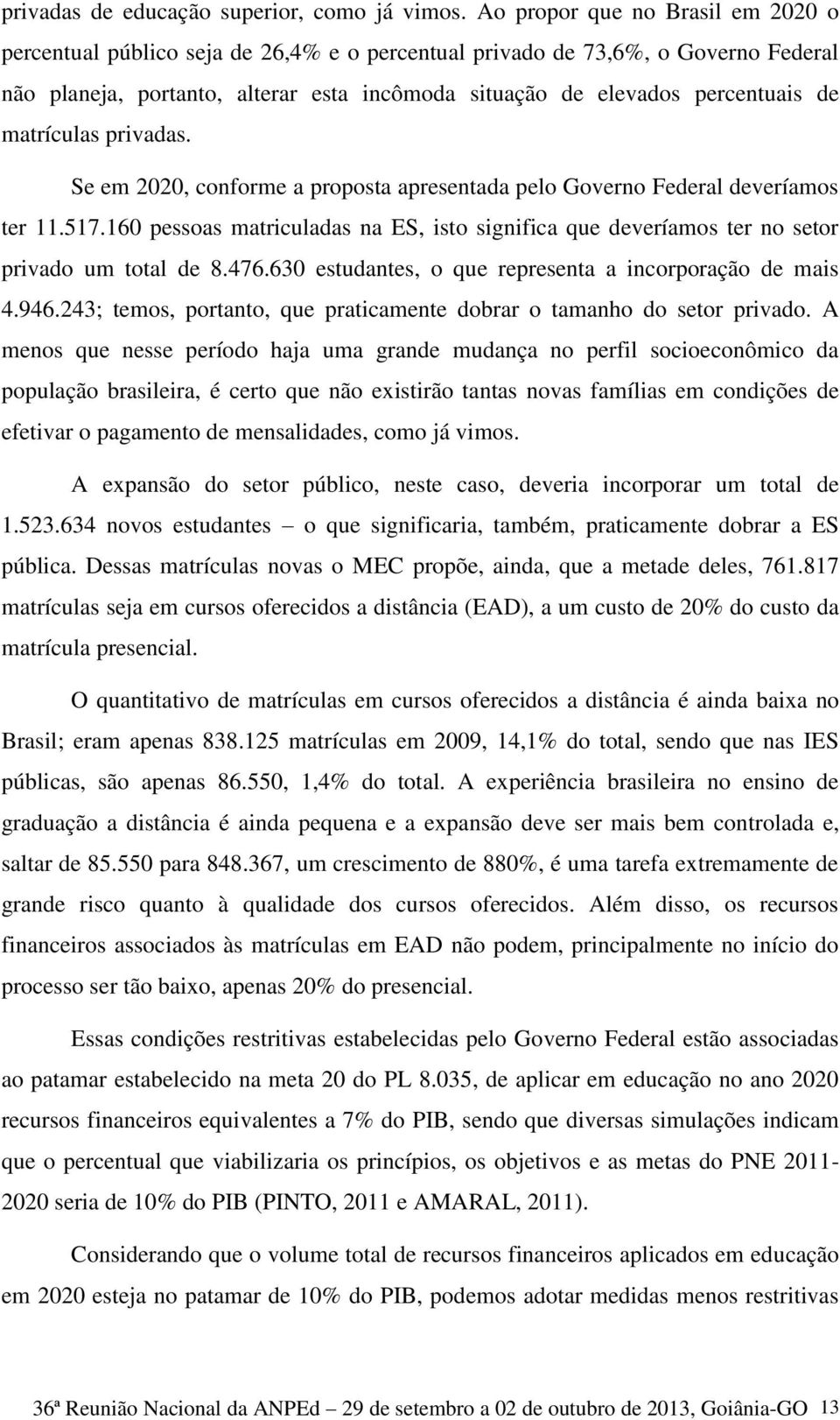 matrículas privadas. Se em 2020, conforme a proposta apresentada pelo Governo Federal deveríamos ter 11.517.