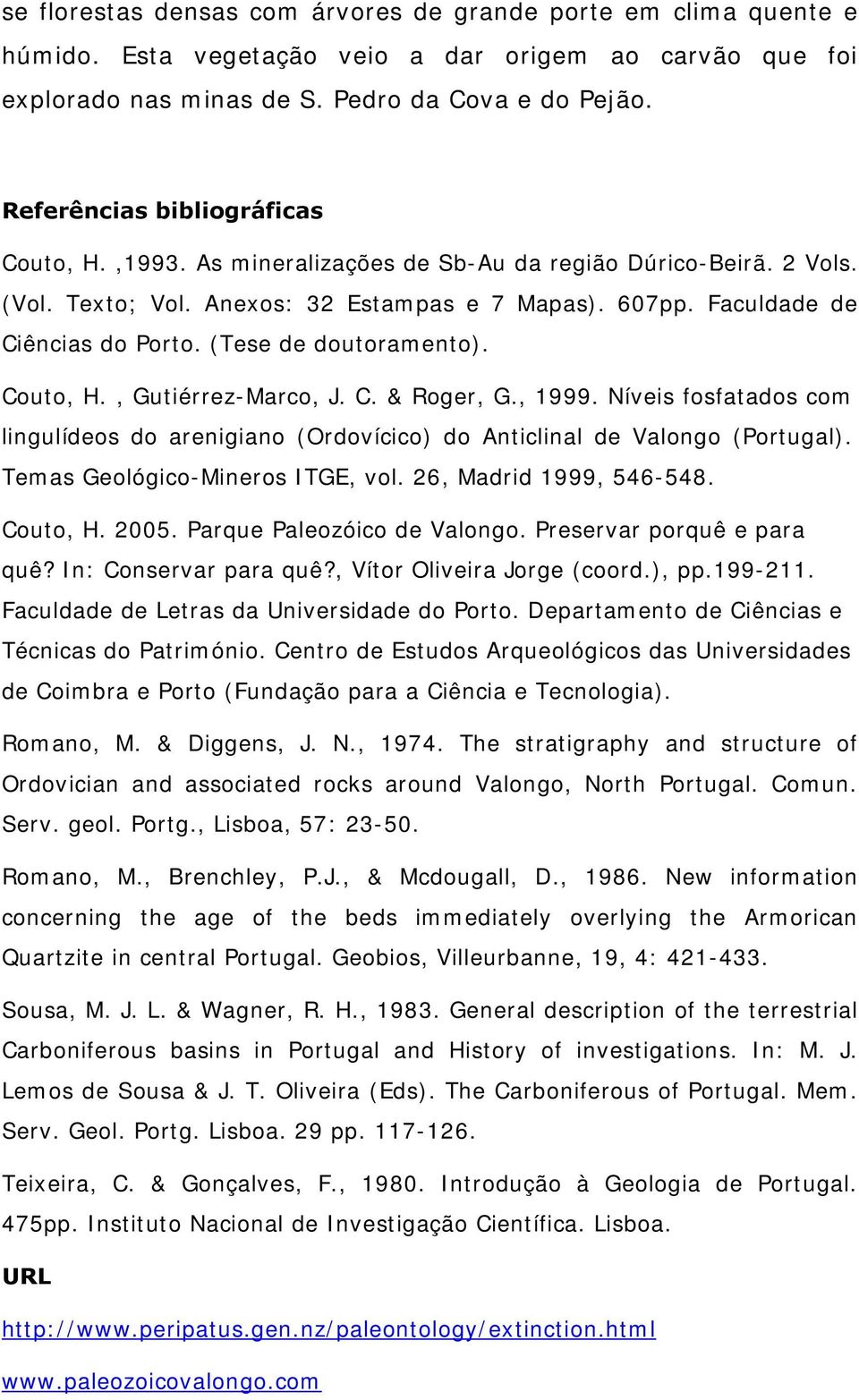 (Tese de doutoramento). Couto, H., Gutiérrez-Marco, J. C. & Roger, G., 1999. Níveis fosfatados com lingulídeos do arenigiano (Ordovícico) do Anticlinal de Valongo (Portugal).