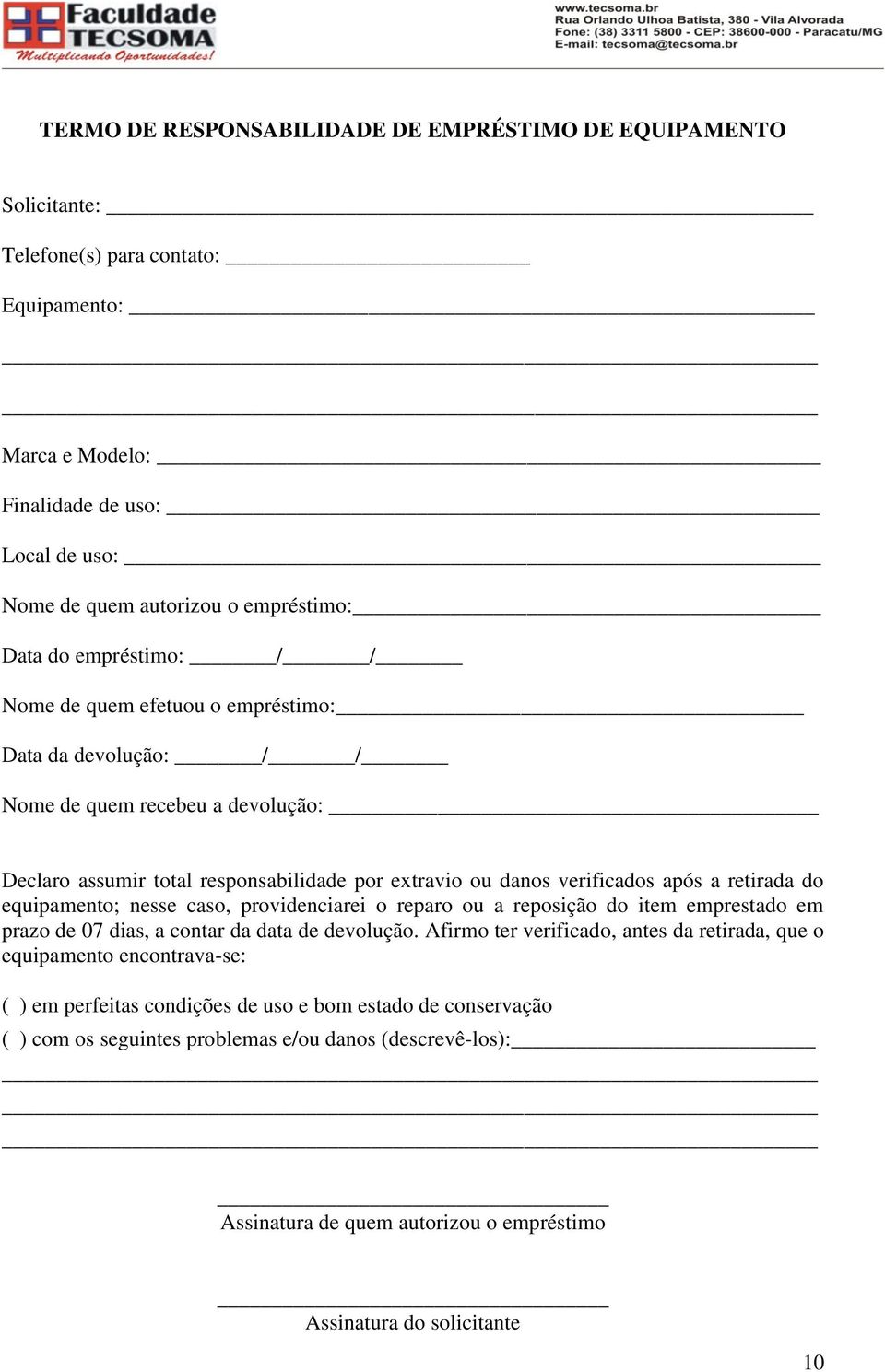 do equipamento; nesse caso, providenciarei o reparo ou a reposição do item emprestado em prazo de 07 dias, a contar da data de devolução.