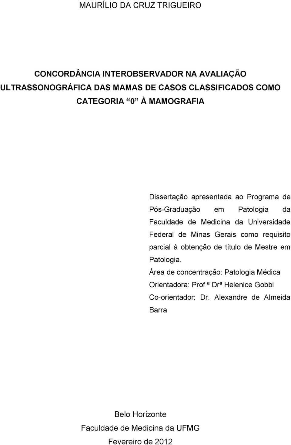 Federal de Minas Gerais como requisito parcial à obtenção de título de Mestre em Patologia.
