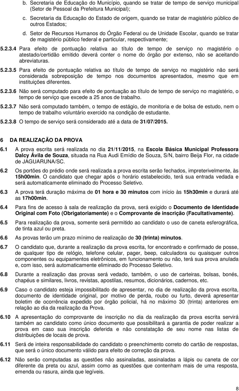 Setor de Recursos Humanos do Órgão Federal ou de Unidade Escolar, quando se tratar de magistério público federal e particular, respectivamente; 5.2.3.