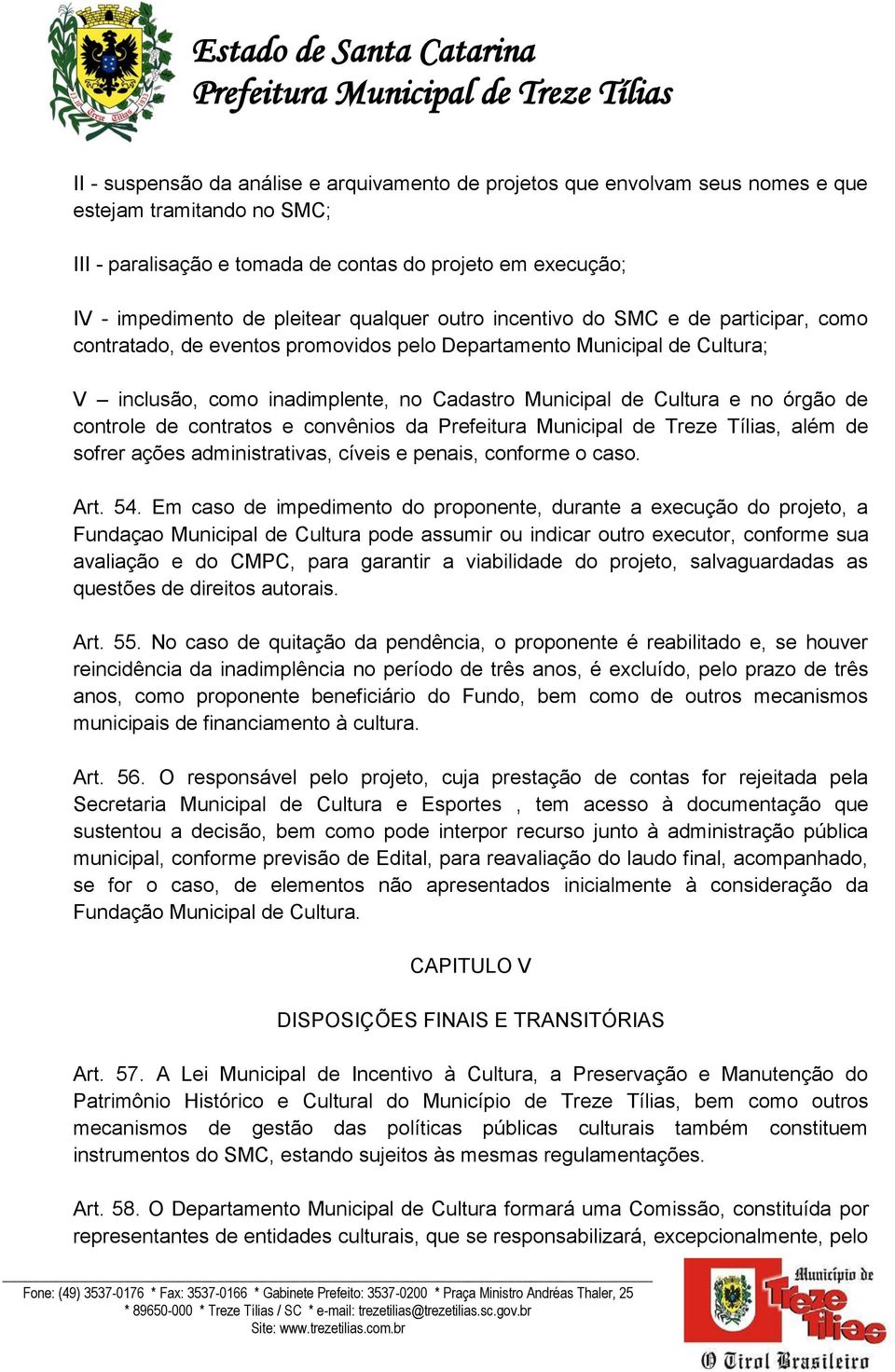 órgão de controle de contratos e convênios da, além de sofrer ações administrativas, cíveis e penais, conforme o caso. Art. 54.