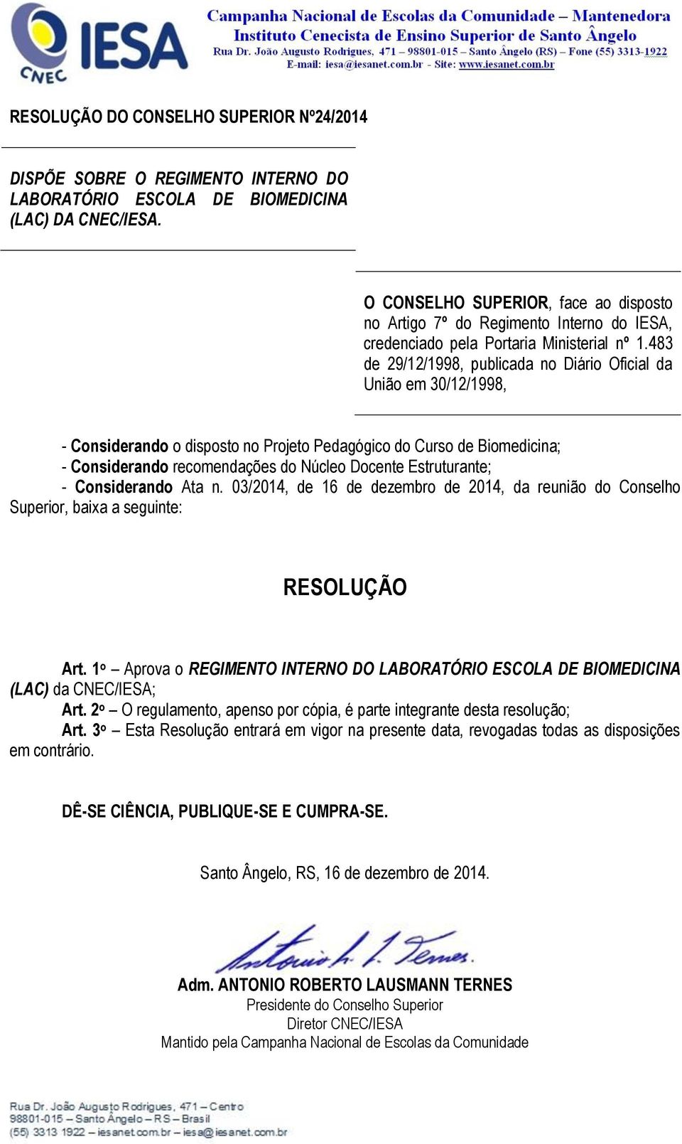 483 de 29/12/1998, publicada no Diário Oficial da União em 30/12/1998, - Considerando o disposto no Projeto Pedagógico do Curso de Biomedicina; - Considerando recomendações do Núcleo Docente