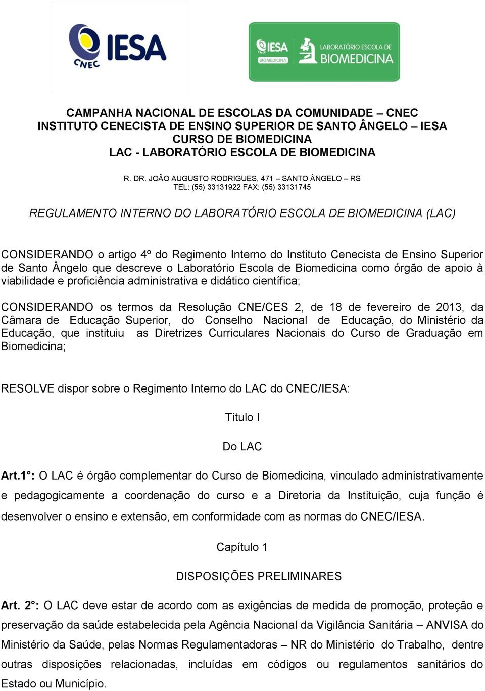 Instituto Cenecista de Ensino Superior de Santo Ângelo que descreve o Laboratório Escola de Biomedicina como órgão de apoio à viabilidade e proficiência administrativa e didático científica;