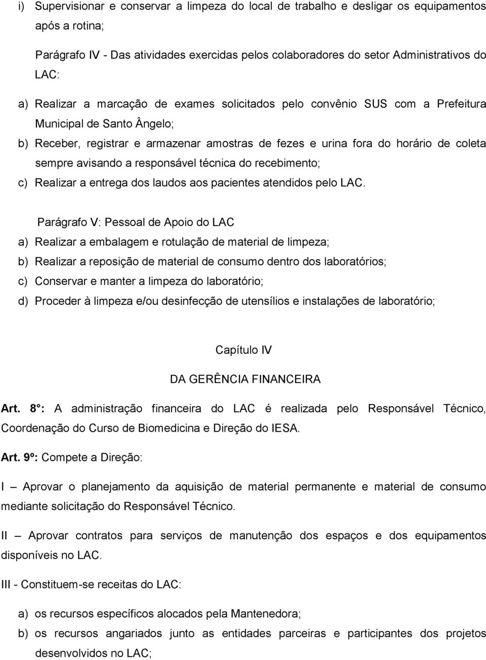 avisando a responsável técnica do recebimento; c) Realizar a entrega dos laudos aos pacientes atendidos pelo LAC.