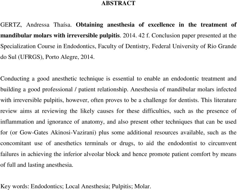 Conducting a good anesthetic technique is essential to enable an endodontic treatment and building a good professional / patient relationship.