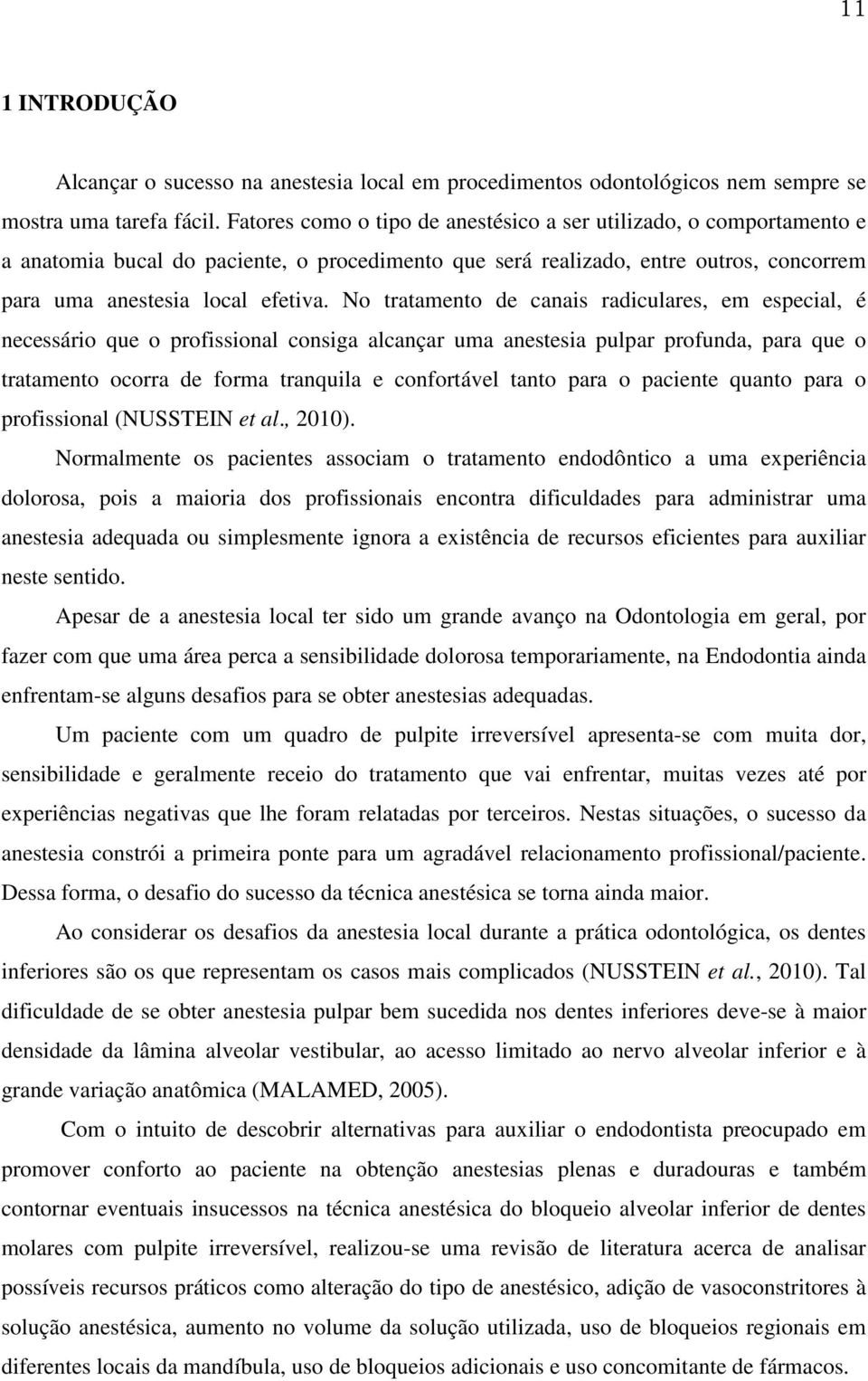 No tratamento de canais radiculares, em especial, é necessário que o profissional consiga alcançar uma anestesia pulpar profunda, para que o tratamento ocorra de forma tranquila e confortável tanto