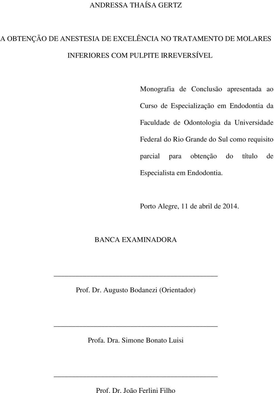 Federal do Rio Grande do Sul como requisito parcial para obtenção do título de Especialista em Endodontia.