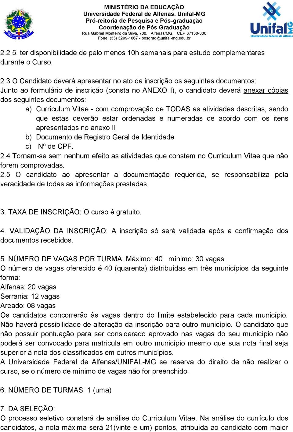 Curriculum Vitae - com comprovação de TODAS as atividades descritas, sendo que estas deverão estar ordenadas e numeradas de acordo com os itens apresentados no anexo II b) Documento de Registro Geral