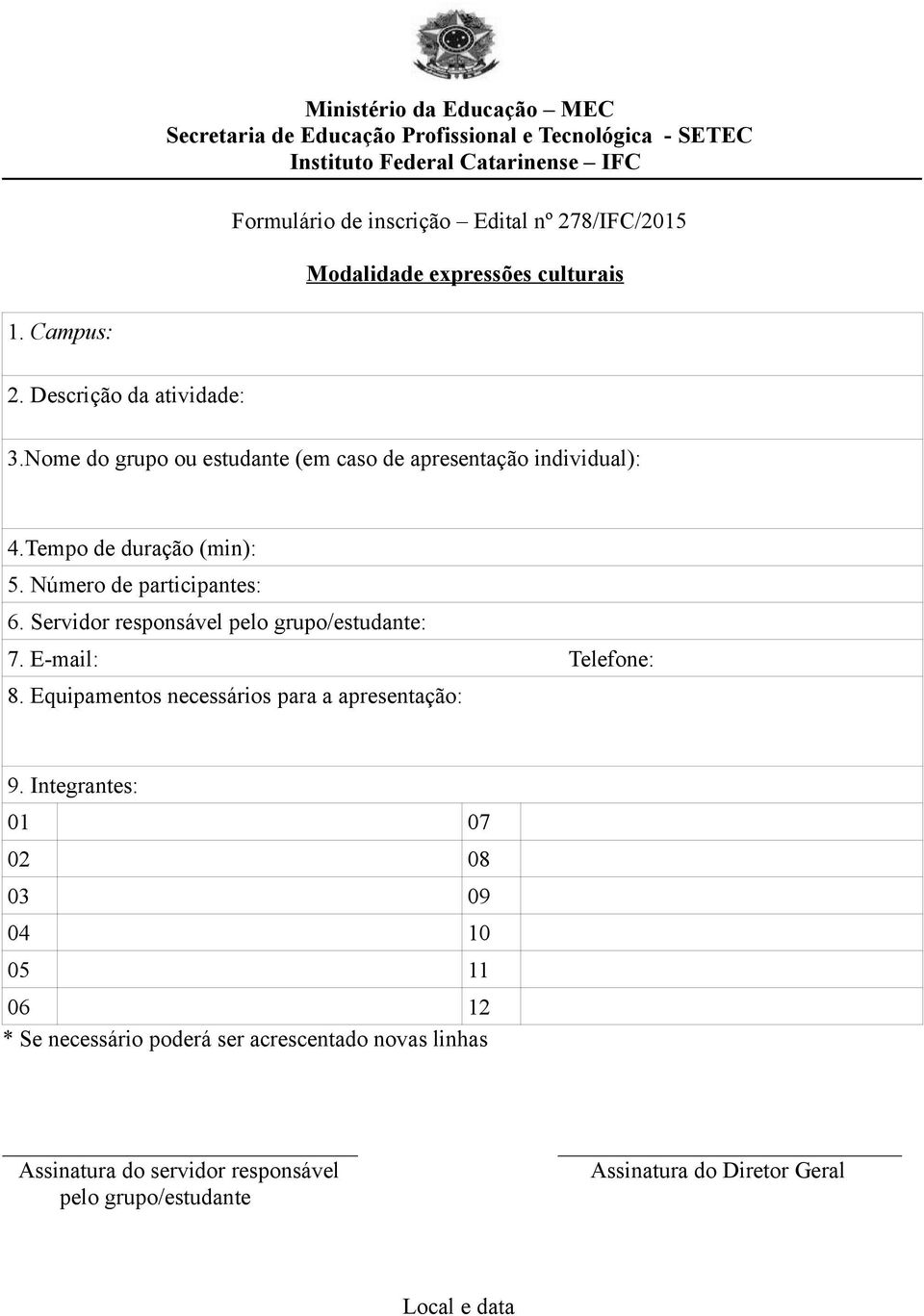 Servidor responsável pelo grupo/estudante: 7. E-mail: Telefone: 8. Equipamentos necessários para a apresentação: 9.