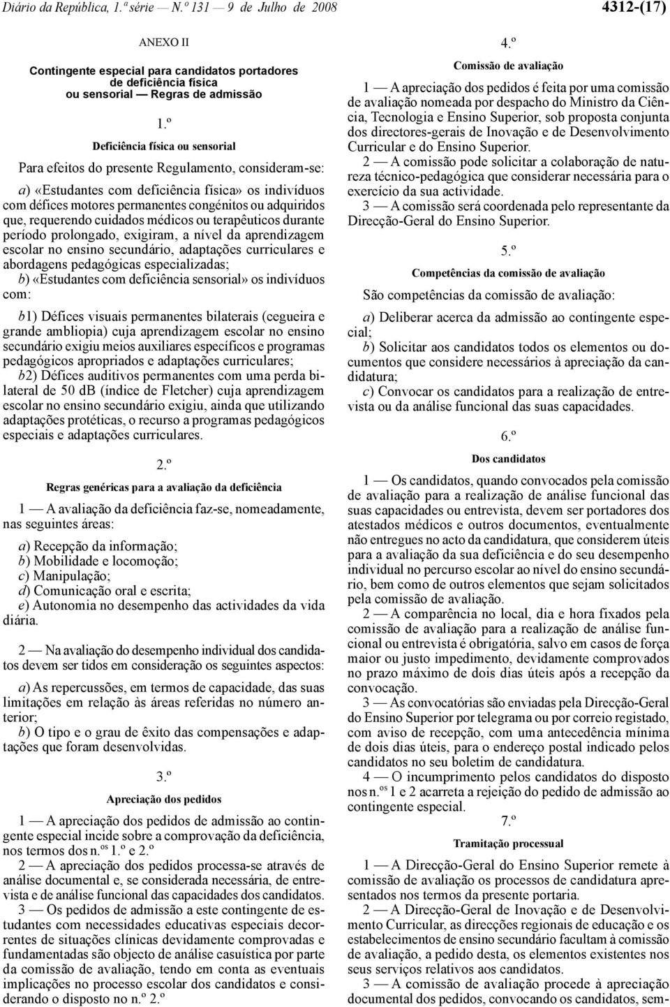 que, requerendo cuidados médicos ou terapêuticos durante período prolongado, exigiram, a nível da aprendizagem escolar no ensino secundário, adaptações curriculares e abordagens pedagógicas