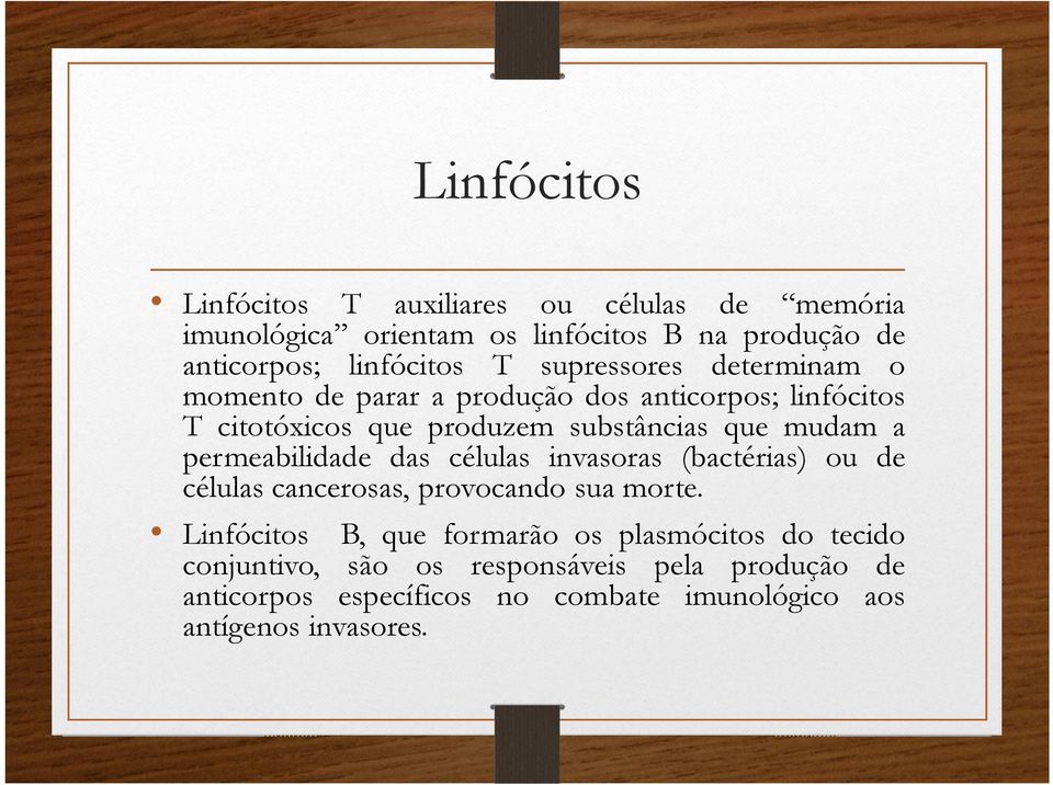 permeabilidade das células invasoras (bactérias) ou de células cancerosas, provocando sua morte.