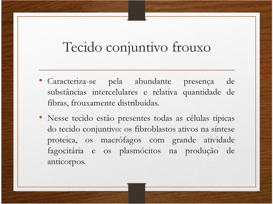 Nesse tecido estão presentes todas as células típicas do tecido conjuntivo: os