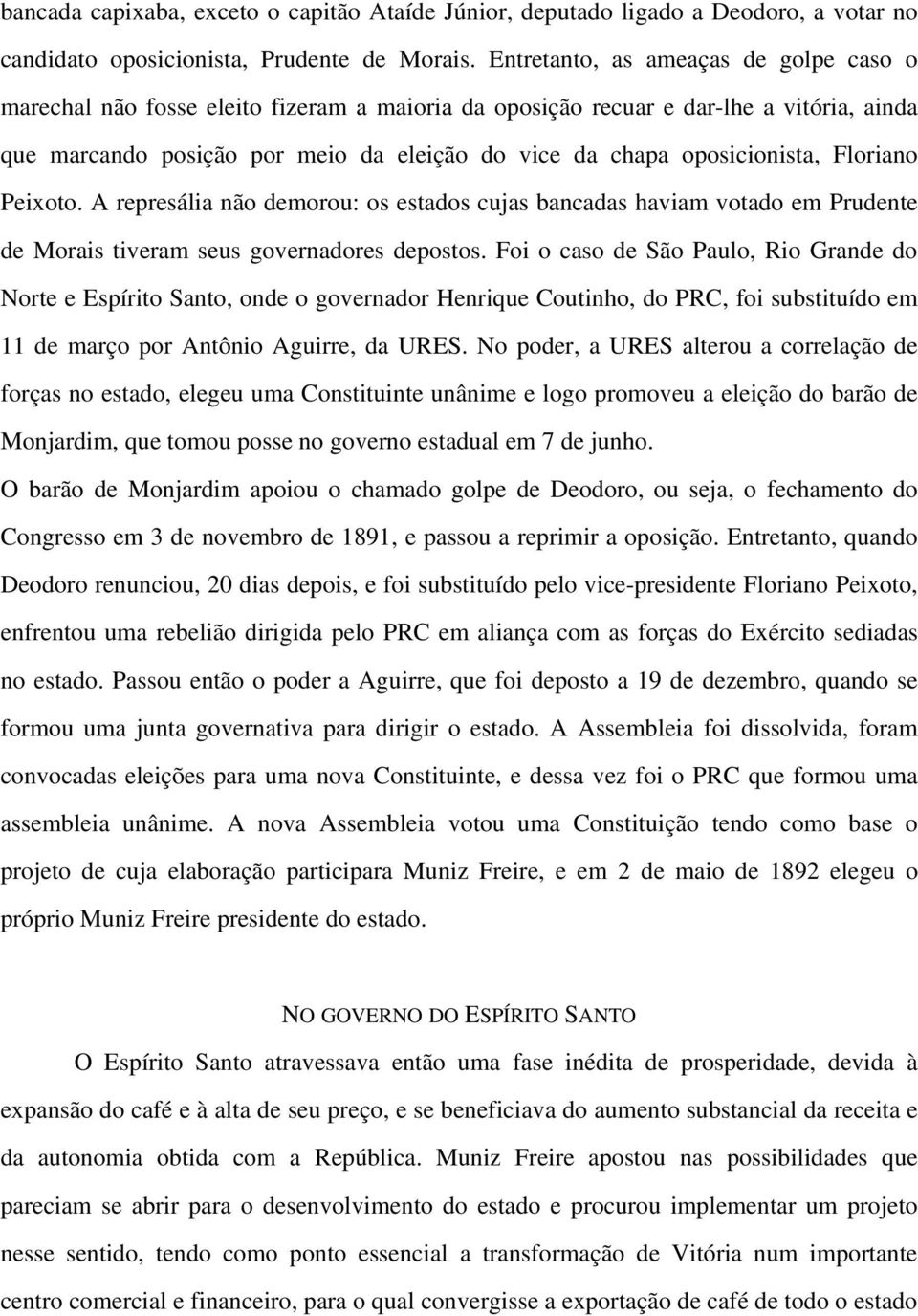 oposicionista, Floriano Peixoto. A represália não demorou: os estados cujas bancadas haviam votado em Prudente de Morais tiveram seus governadores depostos.