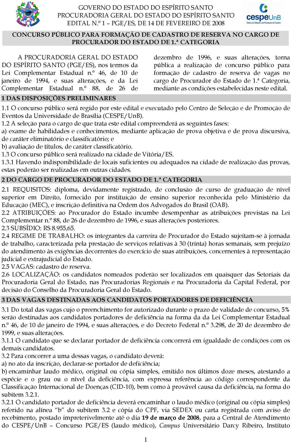 ª CATEGORIA A PROCURADORIA GERAL DO ESTADO DO ESPÍRITO SANTO (PGE/ES), nos termos da Lei Complementar Estadual n.º 46, de 10 de janeiro de 1994, e suas alterações, e da Lei Complementar Estadual n.