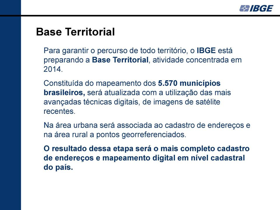 570 municípios brasileiros, será atualizada com a utilização das mais avançadas técnicas digitais, de imagens de satélite