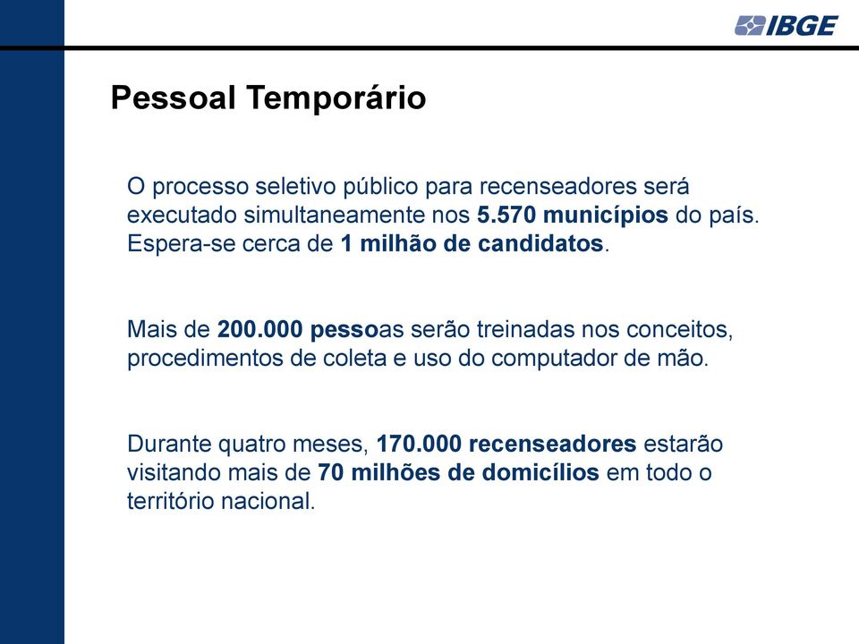 000 pessoas serão treinadas nos conceitos, procedimentos de coleta e uso do computador de mão.