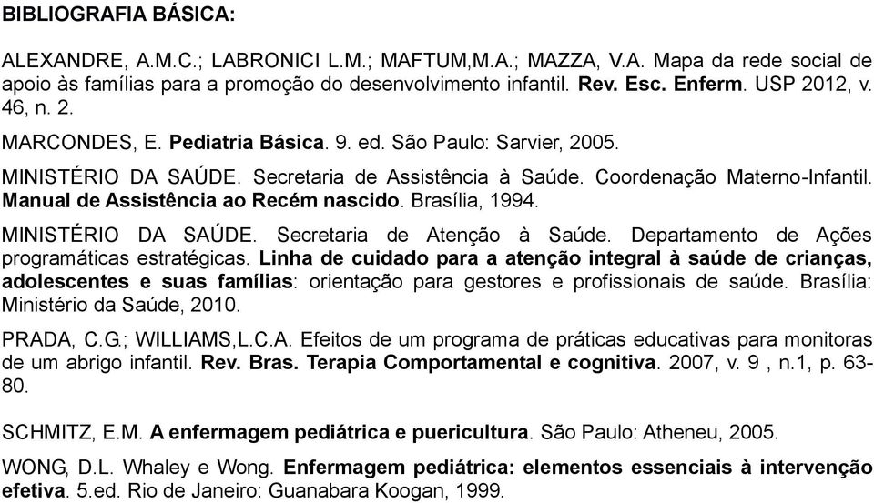 Brasília, 1994. MINISTÉRIO DA SAÚDE. Secretaria de Atenção à Saúde. Departamento de Ações programáticas estratégicas.
