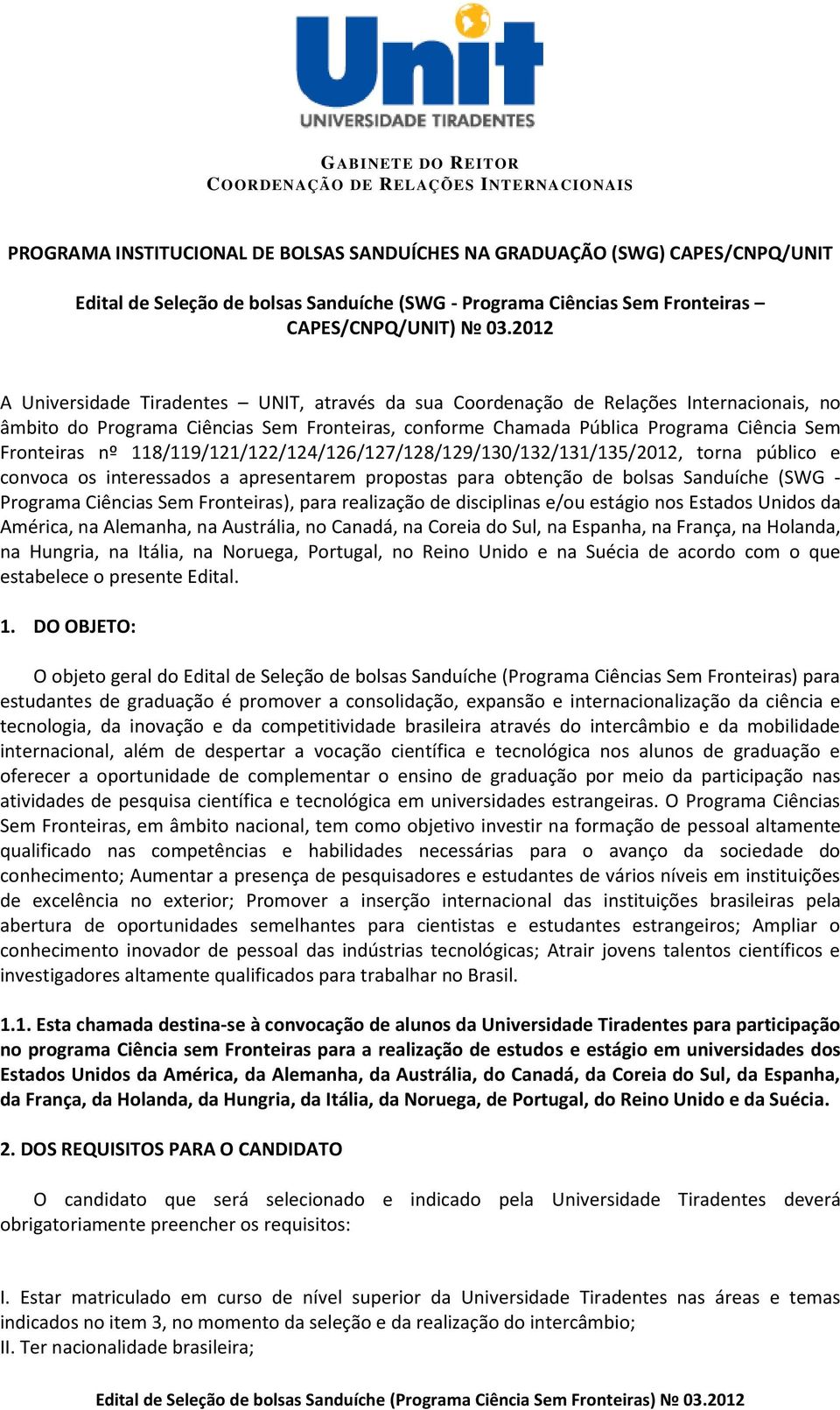 118/119/121/122/124/126/127/128/129/130/132/131/135/2012, torna público e convoca os interessados a apresentarem propostas para obtenção de bolsas Sanduíche (SWG - Programa Ciências Sem Fronteiras),