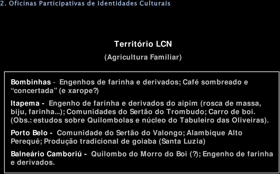 ..); Comunidades do Sertão do Trombudo; Carro de boi. (Obs.: estudos sobre Quilombolas e núcleo do Tabuleiro das Oliveiras).