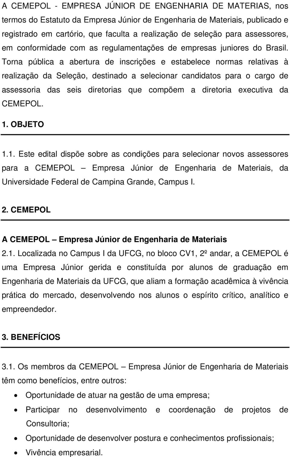 Torna pública a abertura de inscrições e estabelece normas relativas à realização da Seleção, destinado a selecionar candidatos para o cargo de assessoria das seis diretorias que compõem a diretoria