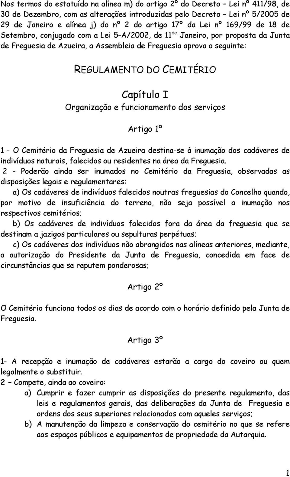 CEMITÉRIO Capítulo I Organização e funcionamento dos serviços Artigo 1º 1 - O Cemitério da Freguesia de Azueira destina-se à inumação dos cadáveres de indivíduos naturais, falecidos ou residentes na