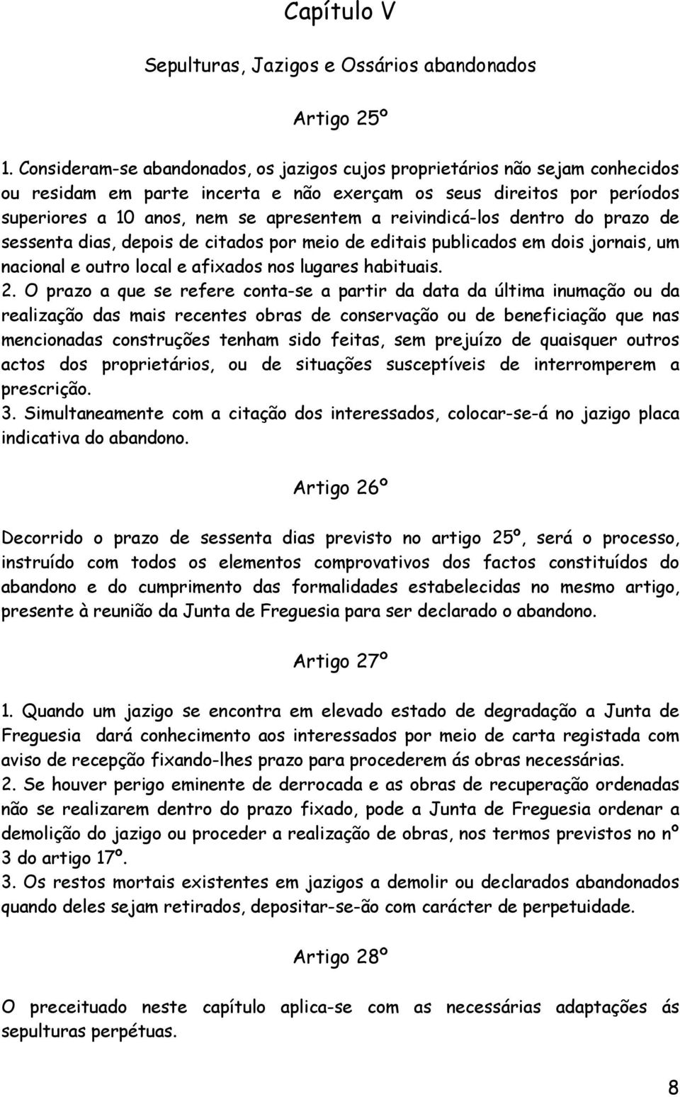 reivindicá-los dentro do prazo de sessenta dias, depois de citados por meio de editais publicados em dois jornais, um nacional e outro local e afixados nos lugares habituais. 2.