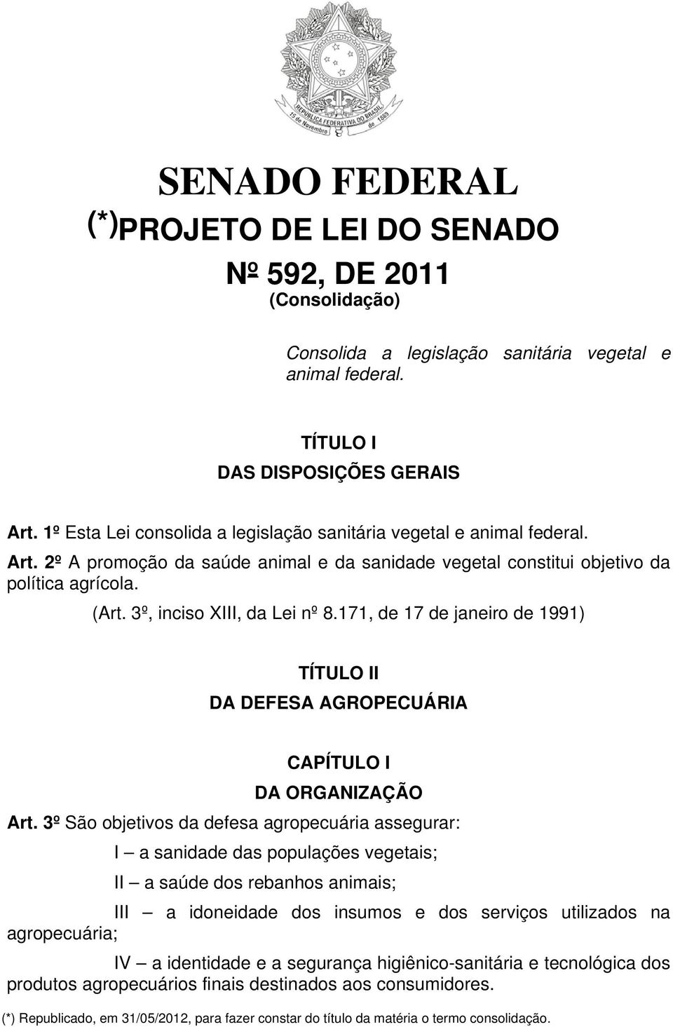 3º, inciso XIII, da Lei nº 8.171, de 17 de janeiro de 1991) TÍTULO II DA DEFESA AGROPECUÁRIA CAPÍTULO I DA ORGANIZAÇÃO Art.