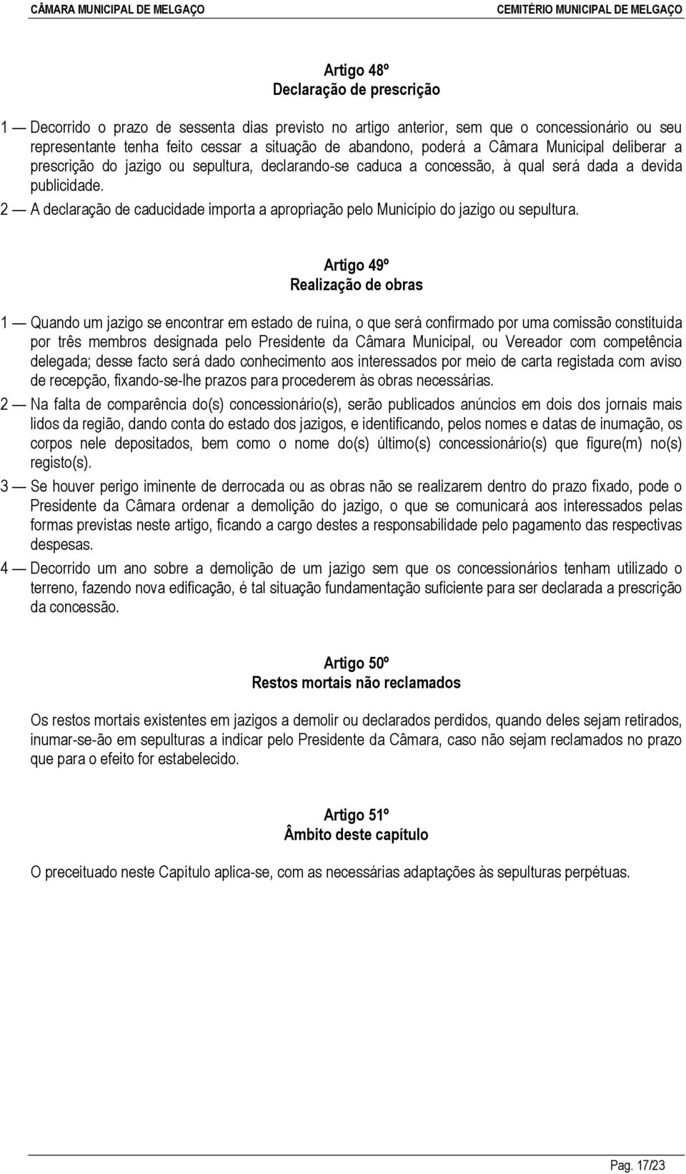 2 A declaração de caducidade importa a apropriação pelo Município do jazigo ou sepultura.