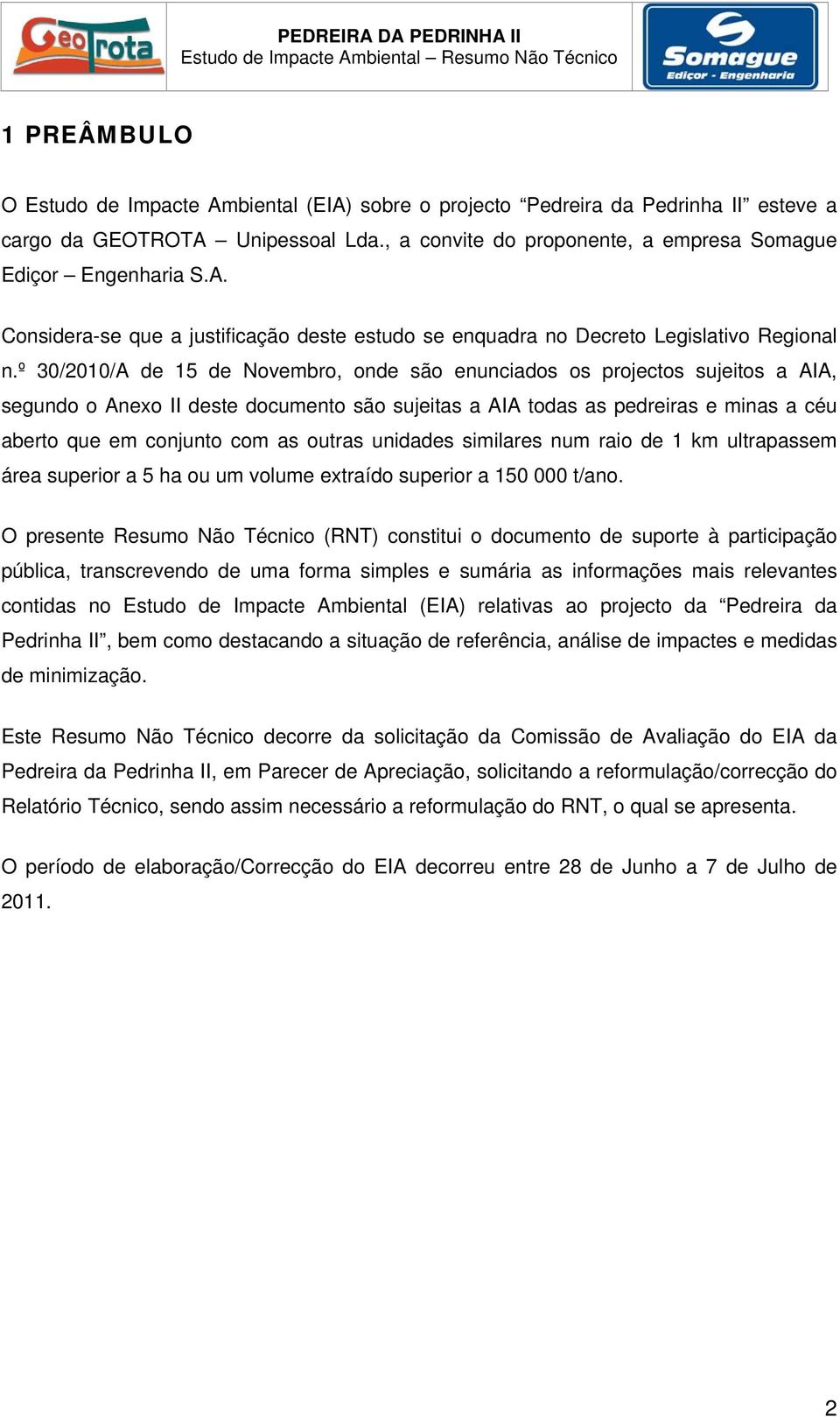 outras unidades similares num raio de 1 km ultrapassem área superior a 5 ha ou um volume extraído superior a 150 000 t/ano.