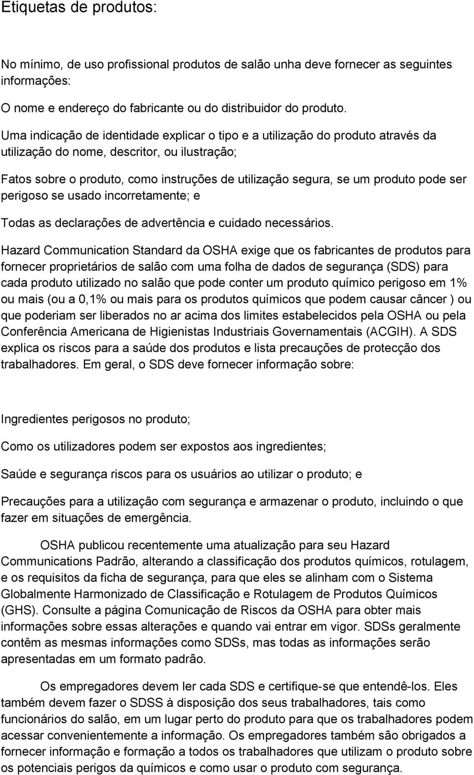 produto pode ser perigoso se usado incorretamente; e Todas as declarações de advertência e cuidado necessários.