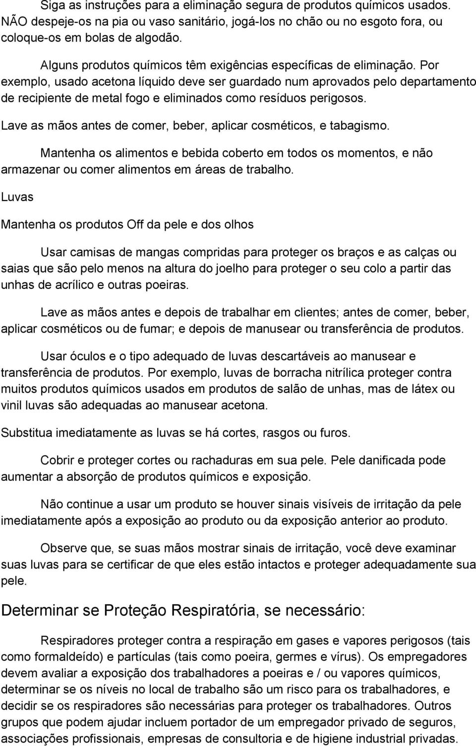 Por exemplo, usado acetona líquido deve ser guardado num aprovados pelo departamento de recipiente de metal fogo e eliminados como resíduos perigosos.