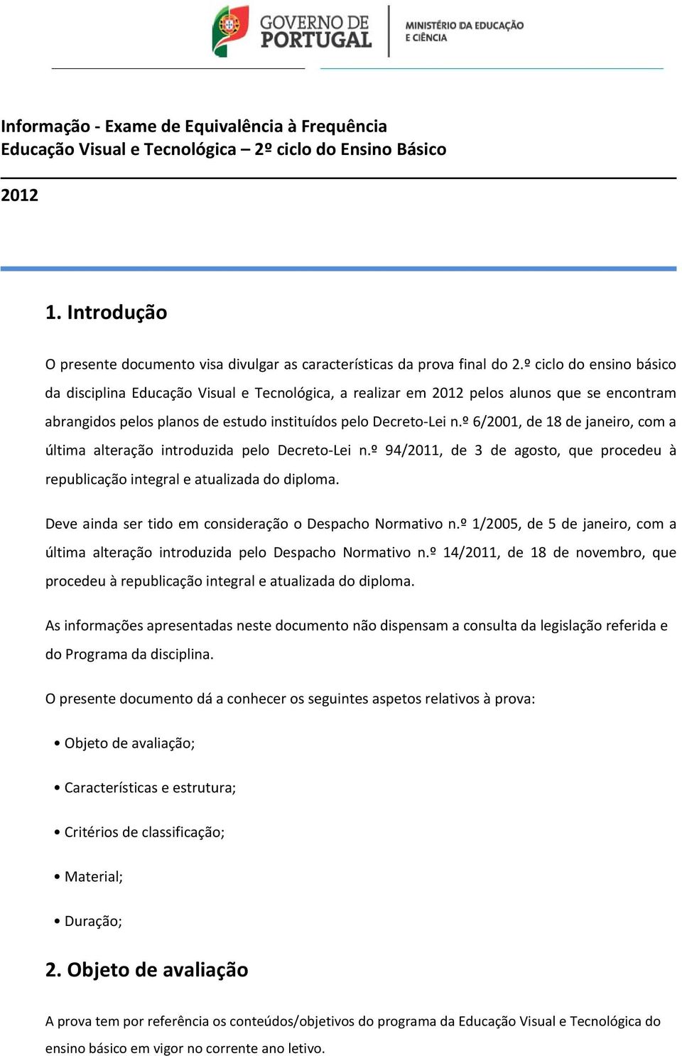 º 6/2001, de 18 de janeir, cm a última alteraçã intrduzida pel Decret Lei n.º 94/2011, de 3 de agst, que prcedeu à republicaçã integral e atualizada d diplma.