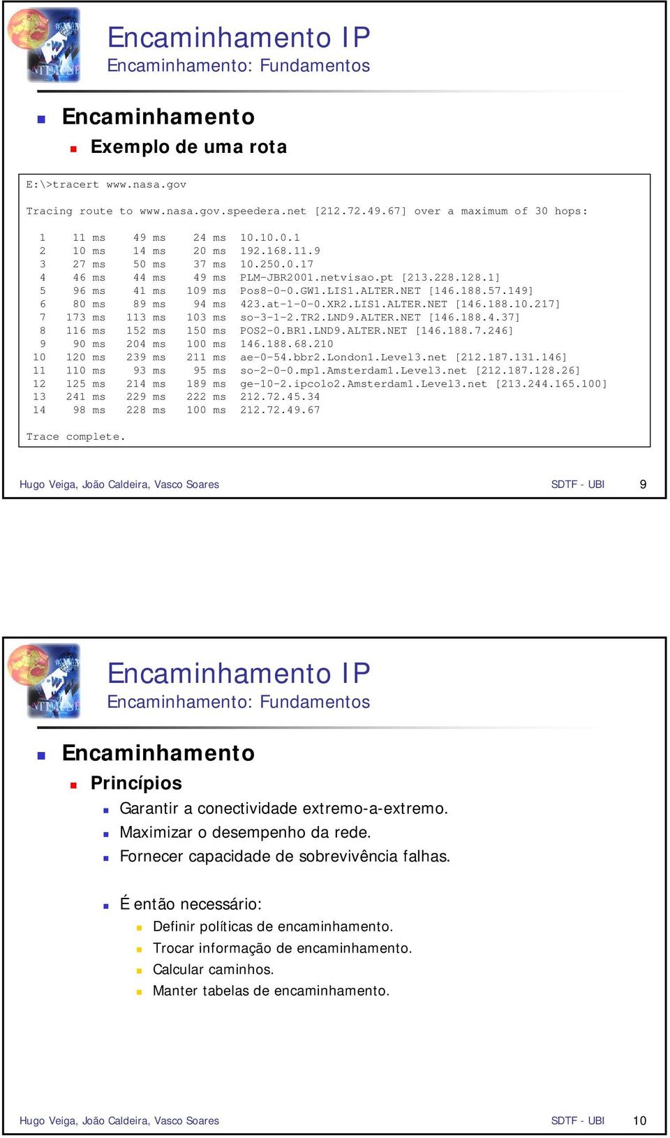 ..0 0 0 ms 9 ms ms ae-0-4.bbr.london.level.net [.7..4] 0 ms 9 ms 9 ms so--0-0.mp.amsterdam.level.net [.7..] ms 4 ms 9 ms ge-0-.ipcolo.amsterdam.level.net [.44..00] 4 ms 9 ms ms.7.4.4 4 9 ms ms 00 ms.