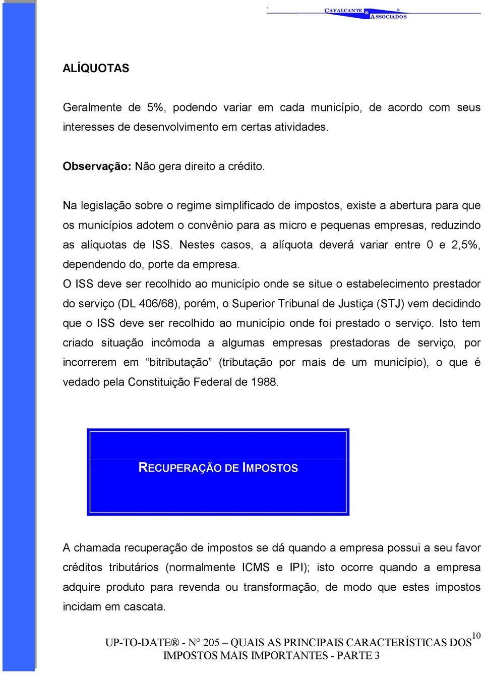 Nestes casos, a alíquota deverá variar entre 0 e 2,5%, dependendo do, porte da empresa.