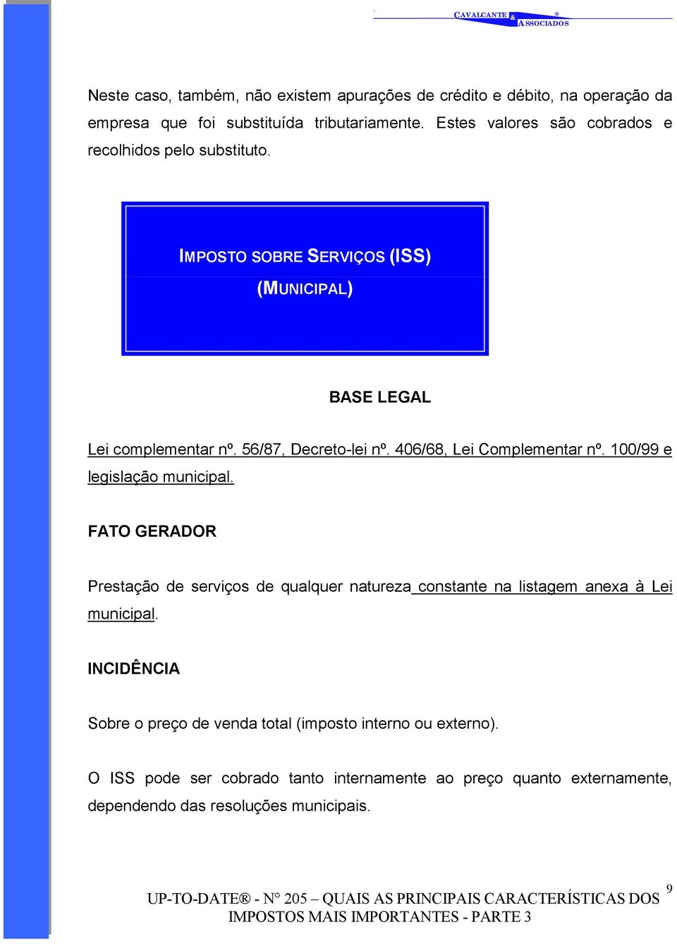 406/68, Lei Complementar nº. 100/99 e legislação municipal.