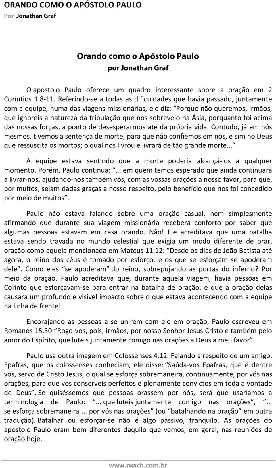 sobreveio na Ásia, porquanto foi acima das nossas forças, a ponto de desesperarmos até da própria vida.