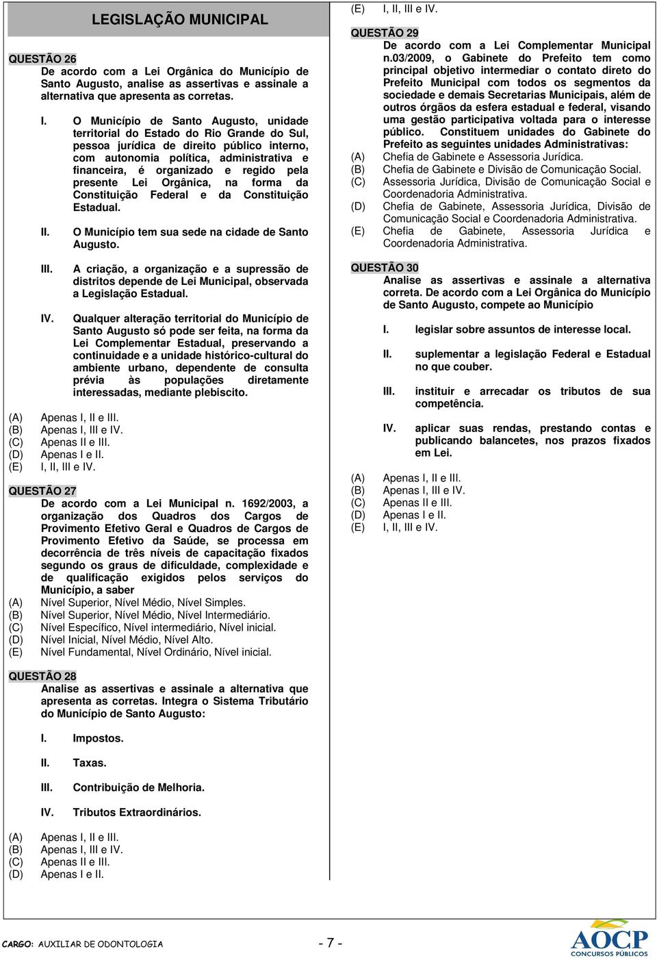 regido pela presente Lei Orgânica, na forma da Constituição Federal e da Constituição Estadual. I IV. O Município tem sua sede na cidade de Santo Augusto.