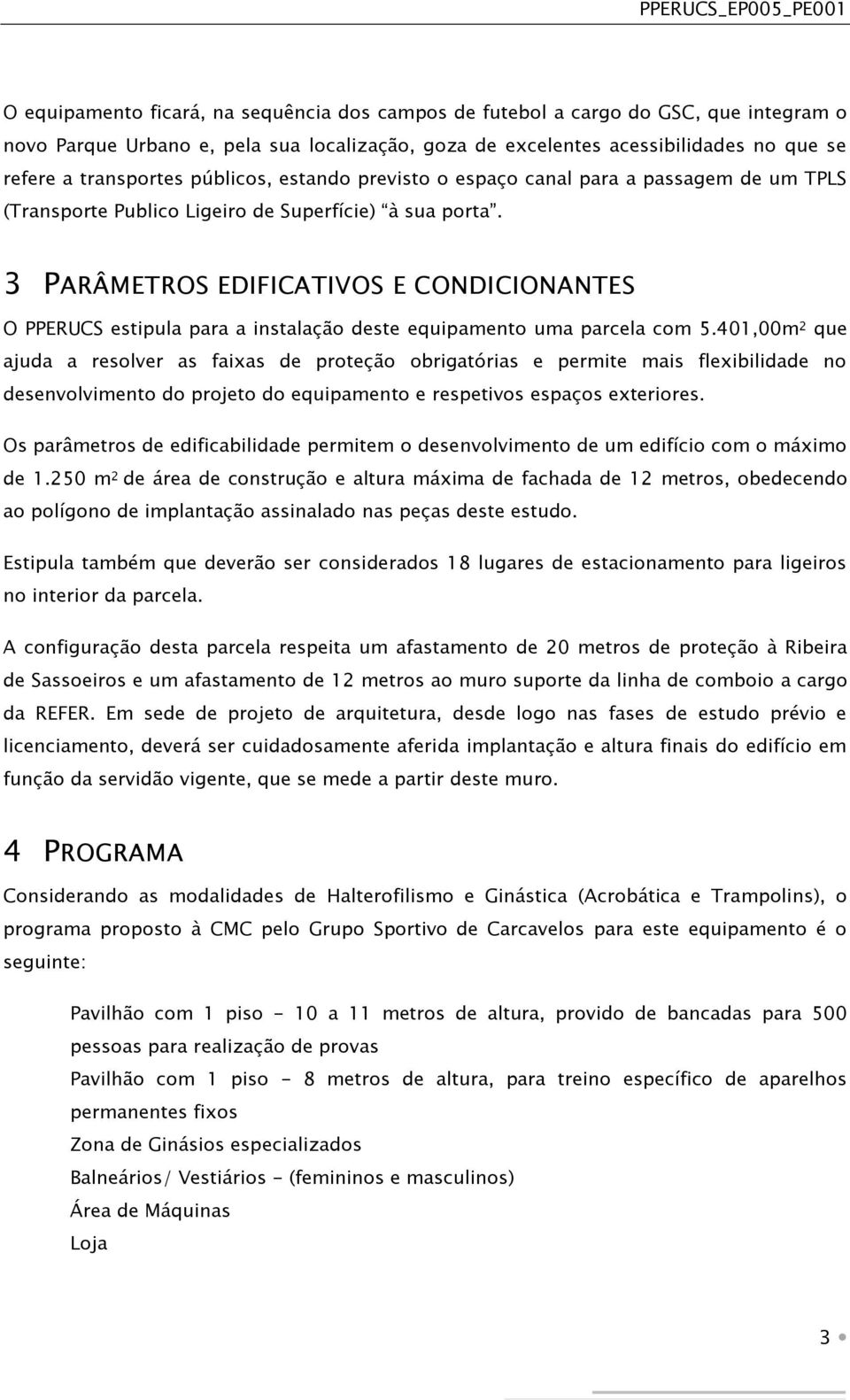 3 PARÂMETROS EDIFICATIVOS E CONDICIONANTES O PPERUCS estipula para a instalação deste equipamento uma parcela com 5.