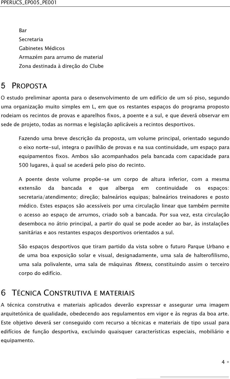 as normas e legislação aplicáveis a recintos desportivos.