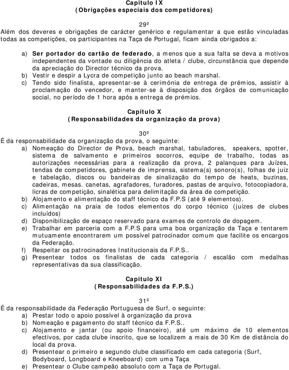 da apreciação do Director técnico da prova. b) Vestir e despir a Lycra de competição junto ao beach marshal.