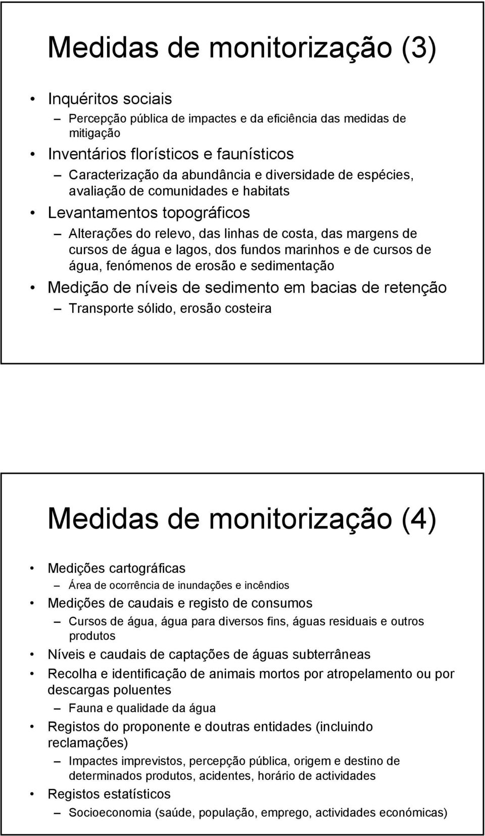 fenómenos de erosão e sedimentação Medição de níveis de sedimento em bacias de retenção Transporte sólido, erosão costeira Medidas de monitorização (4) Medições cartográficas Área de ocorrência de