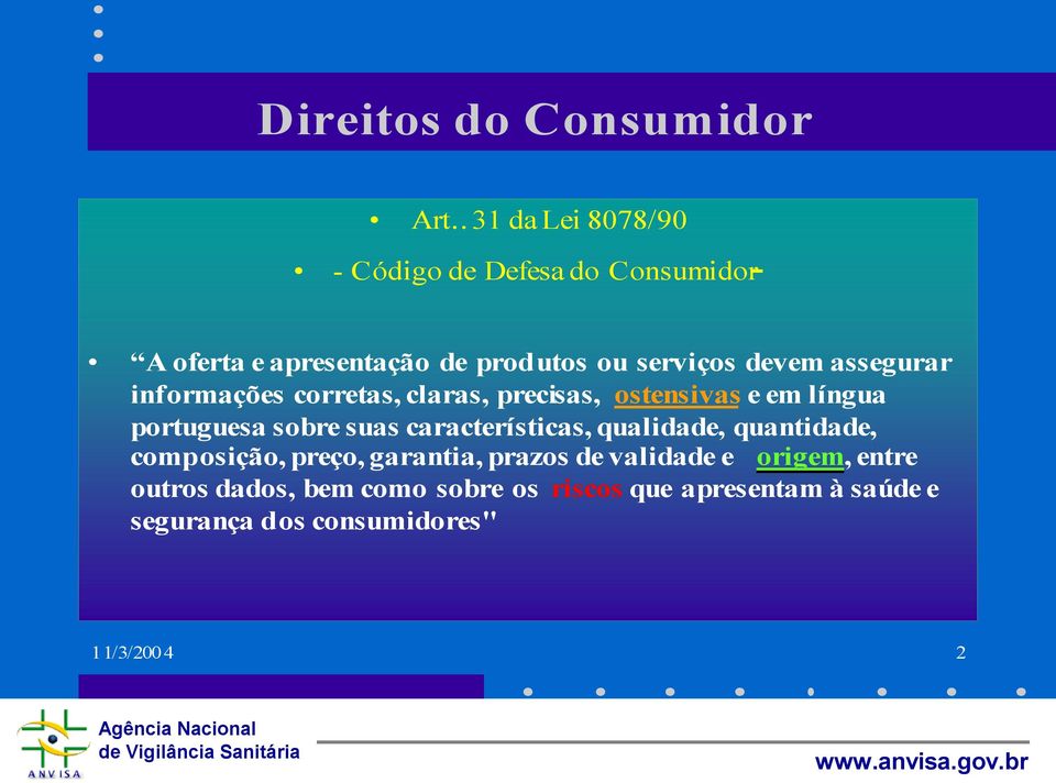 assegurar informações corretas, claras, precisas, ostensivas e em língua portuguesa sobre suas